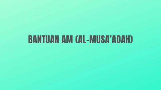 Bantuan Am (AL-MUSA’ADAH)