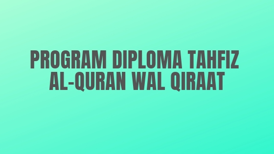 Program Diploma Tahfiz Al-Quran Wal Qiraat di Maahad Tahfiz Al-Quran MAIK