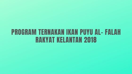 Program Ternakan Ikan Puyu Al- Falah Rakyat Kelantan 2018